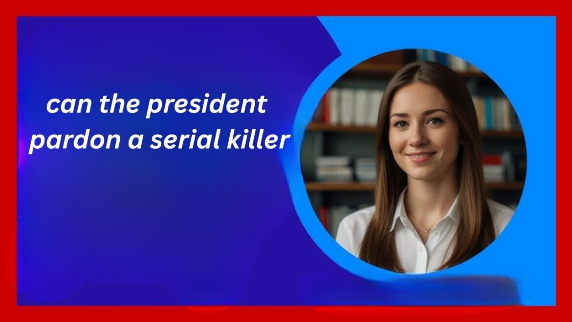 Can the President Pardon a Serial Killer